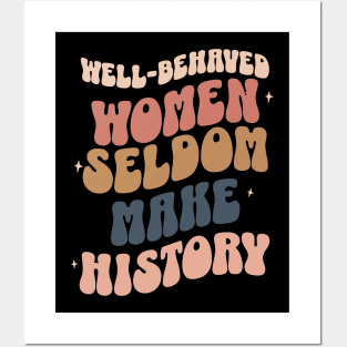 Well-Behaved Women Seldom Make History Women's Rights Posters and Art
